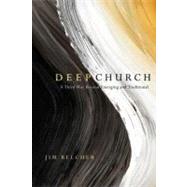 Deep Church: A Third Way Beyond Emerging and Traditional by Belcher, Jim, 9780830837168