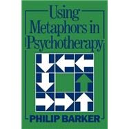 USING METAPHORS IN PSYCHOTHERAPY by Barker,Philip, 9780876307168