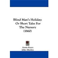 Blind Man's Holiday : Or Short Tales for the Nursery (1860) by Keary, Annie; Absolon, John, 9781104067168