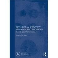 Intellectual Property Valuation and Innovation: Towards global harmonisation by Taplin; Ruth, 9781138657168
