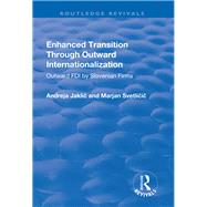 Enhanced Transition Through Outward Internationalization: Outward FDI by Slovenian Firms by Jaklic,Andreja, 9781138727168