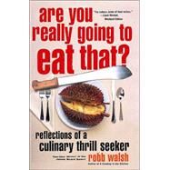 Are You Really Going to Eat That? Reflections of a Culinary Thrill Seeker by WALSH, ROBB, 9781400077168