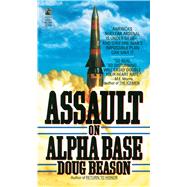 Assault on Alpha Base by Beason, Doug, 9781476797168