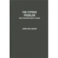 The Cyprus Problem What Everyone Needs to Know by Ker-Lindsay, James, 9780199757169