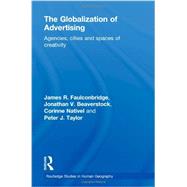 The Globalization of Advertising: Agencies, Cities and Spaces of Creativity by Faulconbridge; James, 9780415567169