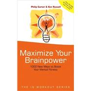Maximize Your Brainpower 1000 New Ways To Boost Your Mental Fitness by Carter, Philip; Russell, Ken, 9780470847169