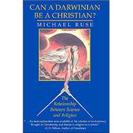 Can a Darwinian be a Christian?: The Relationship between Science and Religion by Ruse, Michael, 9780521637169