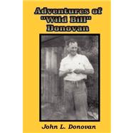 Adventures of Wild Bill Donovan by Donovan, John L., 9780615167169