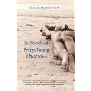 In Search of Pretty Young Black Men A Novel by Clay, Stanley Bennett, 9780743497169