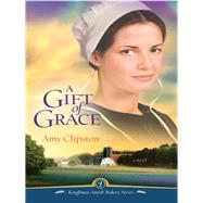 A Gift of Grace by Clipston, Amy, 9780785217169