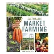 Sustainable Market Farming by Dawling, Pam; Byczynski, Lynn, 9780865717169