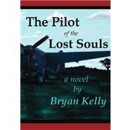 The Pilot of the Lost Souls by Kelly, Bryan, M.D., 9781425127169
