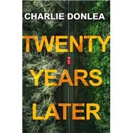 Twenty Years Later A Riveting New Thriller by Donlea, Charlie, 9781496727169