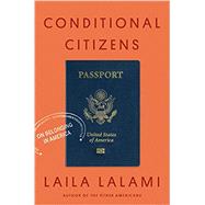 Conditional Citizens On Belonging in America by Lalami, Laila, 9781524747169
