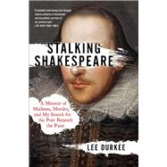 Stalking Shakespeare A Memoir of Madness, Murder, and My Search for the Poet Beneath the Paint by Durkee, Lee, 9781982127169