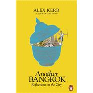 Another Bangkok Reflections on the City by Kerr, Alex, 9780141987170