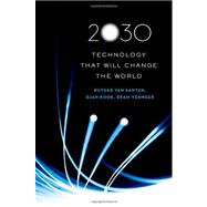 2030 Technology That Will Change the World by van Santen, Rutger; Khoe, Djan; Vermeer, Bram, 9780195377170
