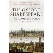 The Oxford Shakespeare The Complete Works by Shakespeare, William; Wells, Stanley; Taylor, Gary; Jowett, John; Montgomery, William, 9780199267170