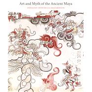 Art and Myth of the Ancient Maya by Mazariegos, Oswaldo Chinchilla, 9780300207170