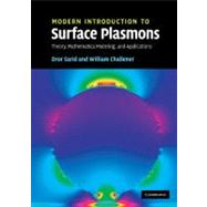 Modern Introduction to Surface Plasmons: Theory,  Mathematica  Modeling, and Applications by Dror Sarid , William A. Challener, 9780521767170