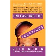 Unleashing the Ideavirus Stop Marketing AT People! Turn Your Ideas into Epidemics by Helping Your Customers Do the Marketing thing for You. by Godin, Seth; Gladwell, Malcolm, 9780786887170