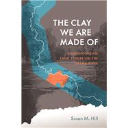The Clay We Are Made of by Hill, Susan M., 9780887557170