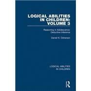 Logical Abilities in Children: Volume 3: Reasoning in Adolescence: Deductive Inference by Osherson; Daniel N., 9781138087170