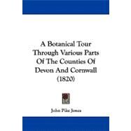 A Botanical Tour Through Various Parts of the Counties of Devon and Cornwall by Jones, John Pike, 9781437447170