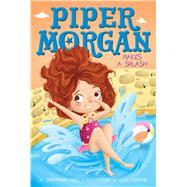 Piper Morgan Makes a Splash by Faris, Stephanie; Fleming, Lucy, 9781481457170
