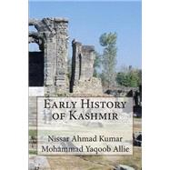 Early History of Kashmir by Kumar, Nissar Ahmad; Allie, Mohammad Yaqoob; Bhat, Aijaz Ahmad, 9781507597170