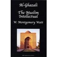 Al-Ghazali the Muslim Intellectual by Watt, W. Montgomery (CON), 9781567447170