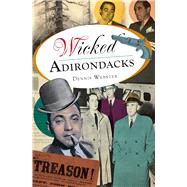 Wicked Adirondacks by Webster, Dennis, 9781609497170