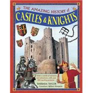 The Amazing History of Castles & Knights Enter A World Of Romance And Adventure, With Over 350 Exciting Pictures by Taylor, Barbara; Klemperer, William, 9781861477170