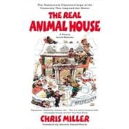 The Real Animal House The Awesomely Depraved Saga of the Fraternity That Inspired the Movie by Miller, Chris, 9780316067171