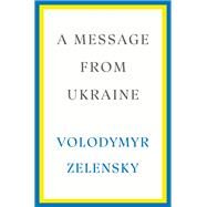 A Message from Ukraine Speeches, 2019-2022 by Zelensky, Volodymyr, 9780593727171