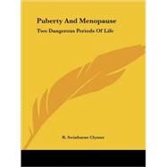 Puberty and Menopause: Two Dangerous Periods of Life by Clymer, R. Swinburne, 9781425317171