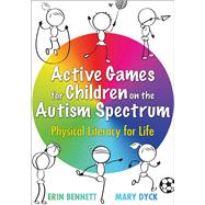 Active Games for Children on the Autism Spectrum by Erin Bennett; Mary Dyck, 9781718217171