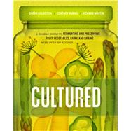 Cultured A Global Guide to Fermenting and Preserving Fruit, Vegetables, Dairy, and Grains, with over 150 recipes by Goldstein, Darra; Burns, Cortney; Martin, Richard, 9781958417171