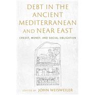 Debt in the Ancient Mediterranean and Near East Credit, Money, and Social Obligation by Weisweiler, John, 9780197647172