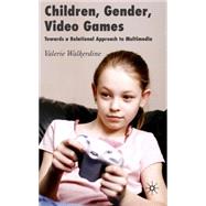 Children, Gender, Video Games Towards a Relational Approach to Multimedia by Walkerdine, Valerie, 9780230517172