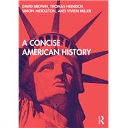 A Concise American History by Brown, David; Heinrich, Thomas; Middleton, Simon; Miller, Vivien, 9780415677172