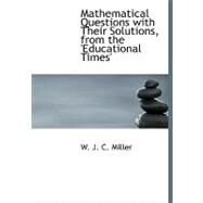 Mathematical Questions With Their Solutions, from the 'educational Times' by J. C. Miller, W., 9780554657172