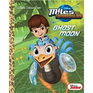 Ghost Moon (Disney Junior: Miles From Tomorrowland) by FORTE, LAURENSPAZIANTE, PATRICK, 9780736437172