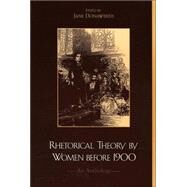 Rhetorical Theory by Women before 1900 An Anthology by Donawerth, Jane, 9780742517172