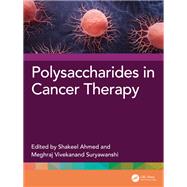 Polysaccharides in Cancer Therapy by Shakeel Ahmed, 9781003497172
