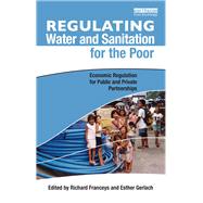 Regulating Water and Sanitation for the Poor: Economic Regulation for Public and Private Partnerships by Franceys,Richard, 9781138997172