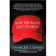 How the Right Lost Its Mind by Sykes, Charles J., 9781250147172
