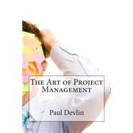 The Art of Project Management by Devlin, Paul B., 9781503377172