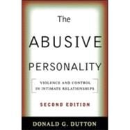 The Abusive Personality Violence and Control in Intimate Relationships by Dutton, Donald G., 9781593857172