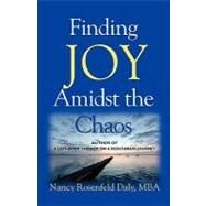 Finding Joy Amidst the Chaos by Daly, Nancy Rosenfeld, 9781601457172